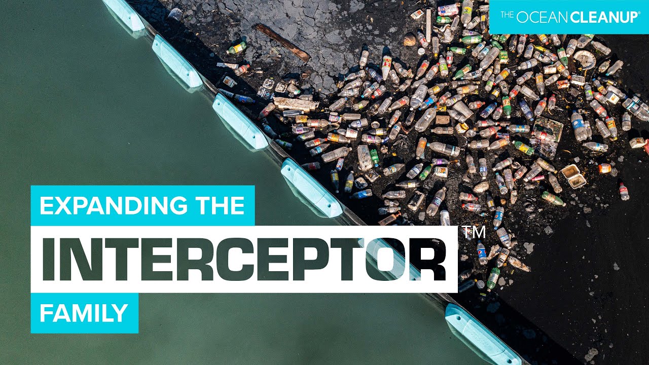 Expanding the Interceptor Family • Updates • The Ocean Cleanup